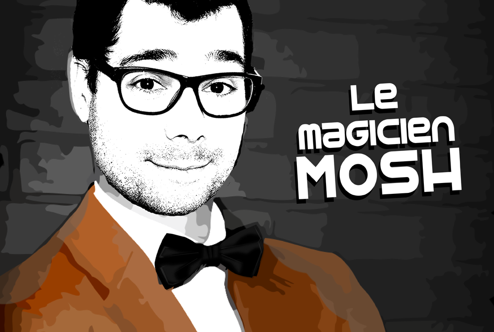 La magie, c'est MOSH!