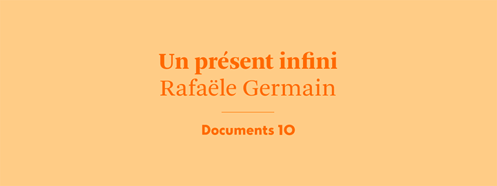 Lancement Document 10, «Un présent infini», par Rafaële Germain