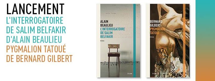 LANCEMENT — «L’interrogatoire de Salim Belfakir» d’Alain Beaulieu et «Pygmalion tatoué» de Bernard Gilbert