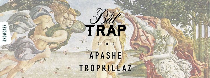 Le Bal Trap - Renaissance ⧫ Apashe - Tropkillaz ⧫ Showcase
