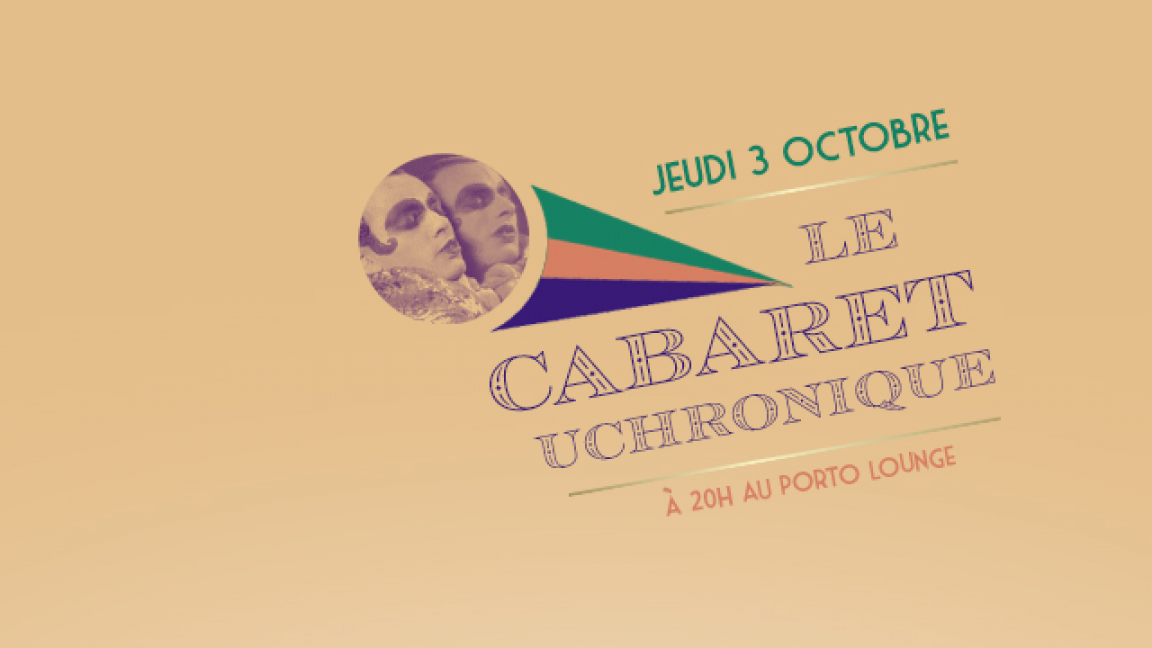 Le cabaret Uchronique, première publique: Bibi Lolo Bang Bang, Catherine Jeannotte, Cirque Alfonse, Coralie Voisin, Django Perrier, Edward Antoine Gebrael, Mymy Amyot, Rose Mailloux