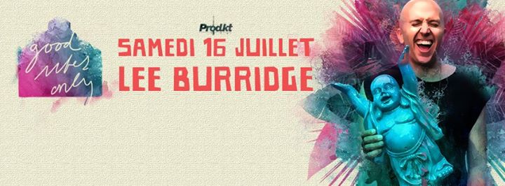 Lee Burridge au Good Vibes Only - 07.16.2016