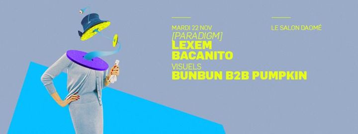 LeXeM & Bacanito à [paRadigm], visuels par BunBun & Pumpkin