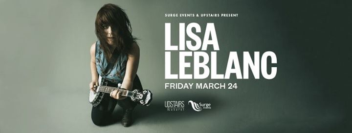 Lisa Leblanc - March 24th, Upstairs Cabaret