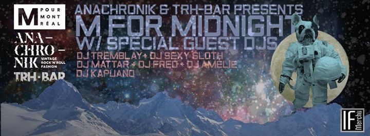 M for Midnight w/ DJ Tremblay + DJ Sexy Sloth + DJ Mattar + DJ Fred + DJ Amélie + DJ Kapuano