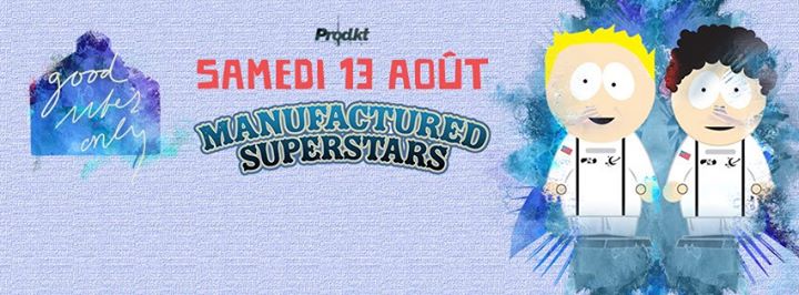 Manufactured Superstars au Good Vibes Only - 08.13.2016