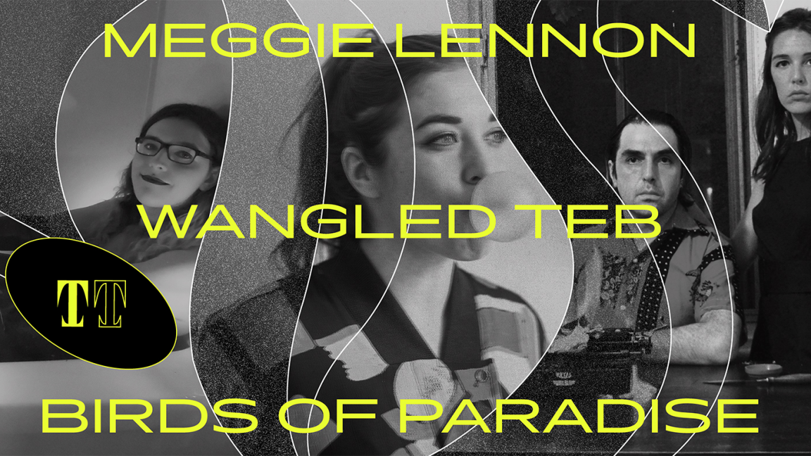 Meggie Lennon + Wangled Teb + Birds of Paradise