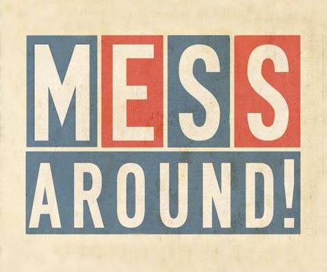 MESS AROUND