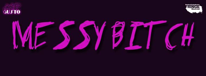 Messy Bitch at Montreal Fringe