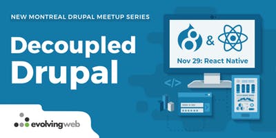 Montreal November 29th Drupal Meetup : Drupal & React Native