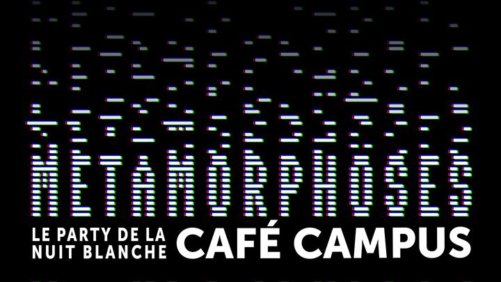 Métamorphoses - Le party de la Nuit Blanche 2018 du Café Campus