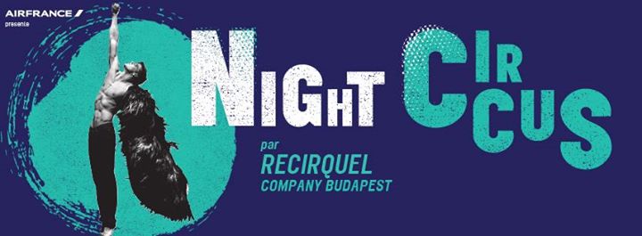 Night Circus - Recirquel Budapest Company
