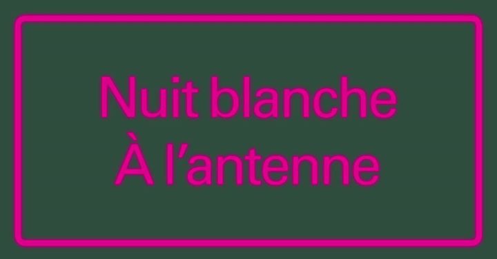 Nuit Blanche : À l'antenne / On air