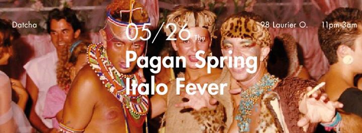 Pagan Spring Italo Fever at Datcha