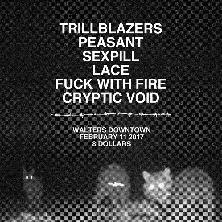 Peasant, Sexpill, Trillblazers, Fuck With Fire, LACE, Cryptic Void @Walters