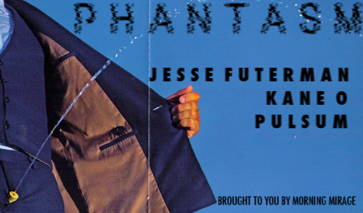 Phantasm: Jesse Futerman // Kane O // Pulsum