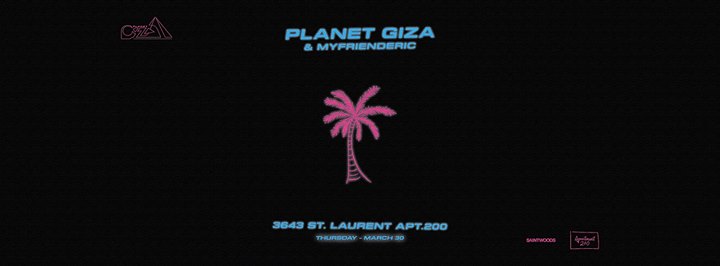 Planet Giza w/ Myfrienderic - Apt200 - March 30th