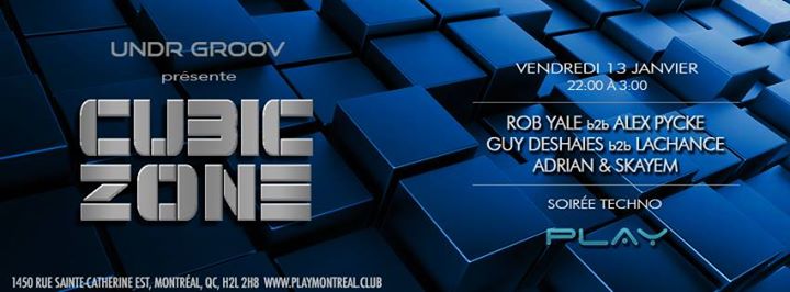 PLAY :: Cubic Zone :: Rob Yale b2b Alex Pycke x Guy Deshaies b2b Lachance