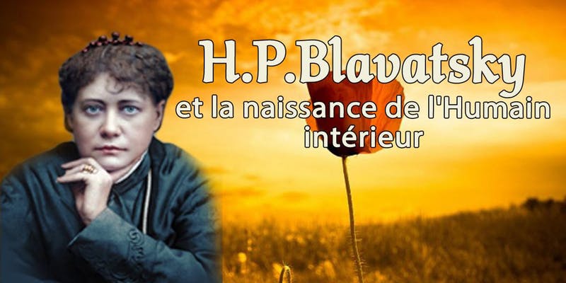 Rencontre philosophique : H.P. Blavatsky, la Naissance de l'Humain intérieur