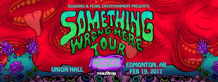 REZZ / Something Wrong Here Tour / Edmonton