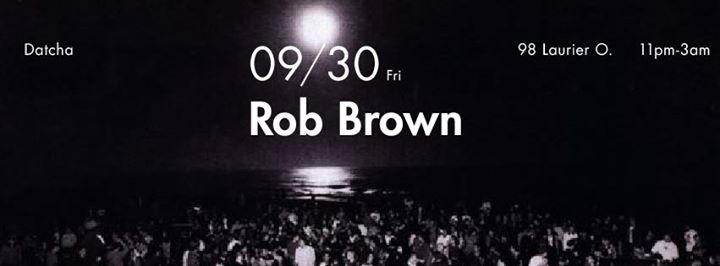Rob Brown at Datcha Fridays