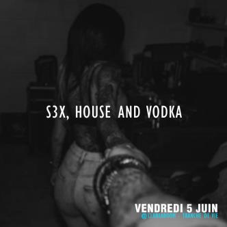 S3x House and Vodka #TrancheDeVie