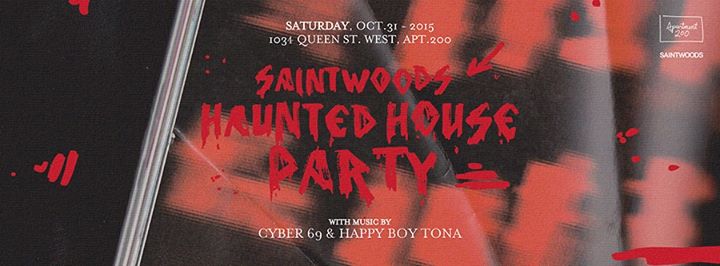 SAINTWOODS HAUNTED HOUSE PARTY w/ CYBER 69 + HAPPY BOY TONA - OCTOBER 31ST - APT200 (TO)