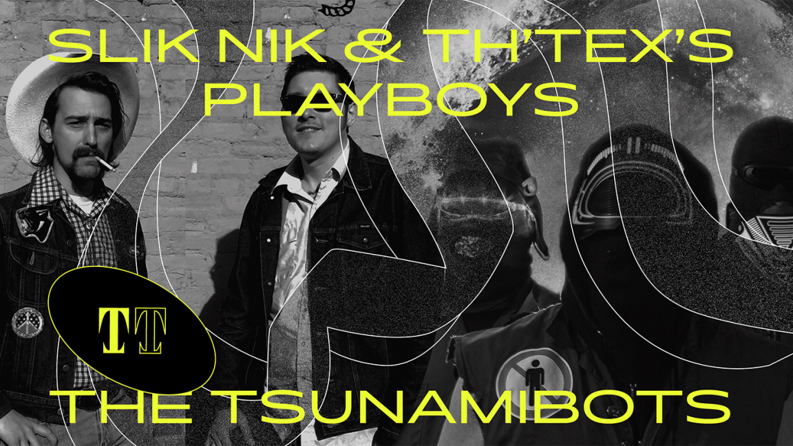 Slik Nik & Th' Tex's Playboys + The Tsunamibots
