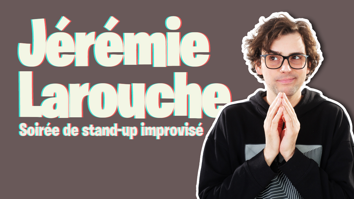 Soirée de stand-up improvisé avec JÉRÉMIE LAROUCHE: Jérémie Larouche