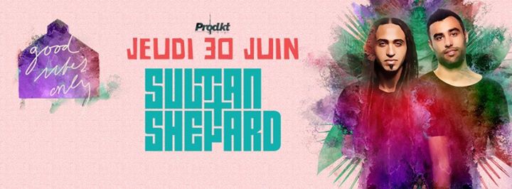 Sultan + Shepard au Good Vibes Only - 06.30.2016