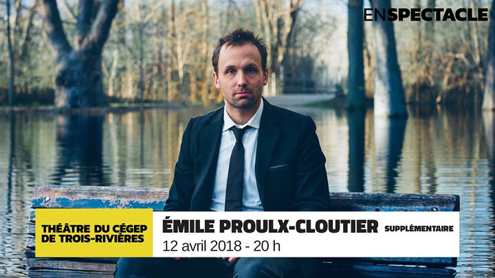 Supplémentaire * Émile Proulx-Cloutier à Trois-Rivières