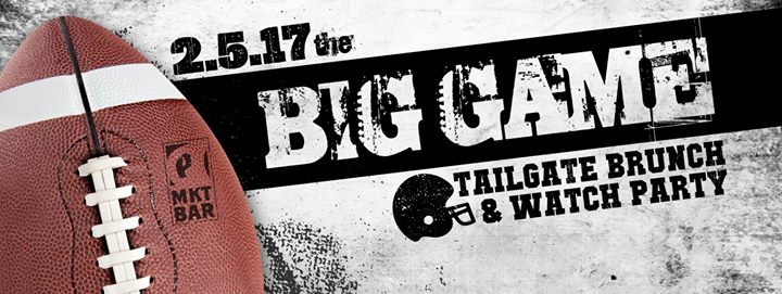The Big Game Tailgate Brunch and Watch Party at MKT BAR