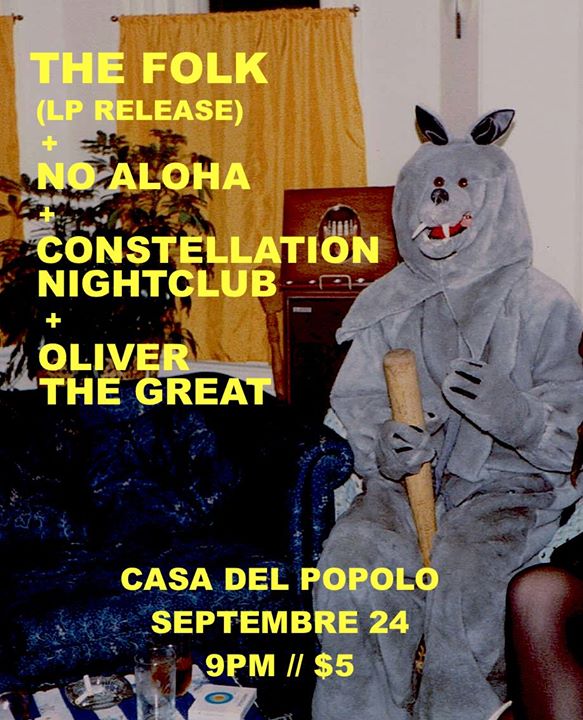 THE FOLK (LP RELEASE) + NO ALOHA + CONSTELLATION NIGHTCLUB + OLIVER THE GREAT @ CASA DEL POPOLO