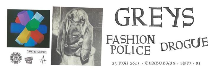 The N.B.C.A Presents ; GREYS + FASHION POLICE + DROGUE @ TURBOHAUS - 23 MAI 2015