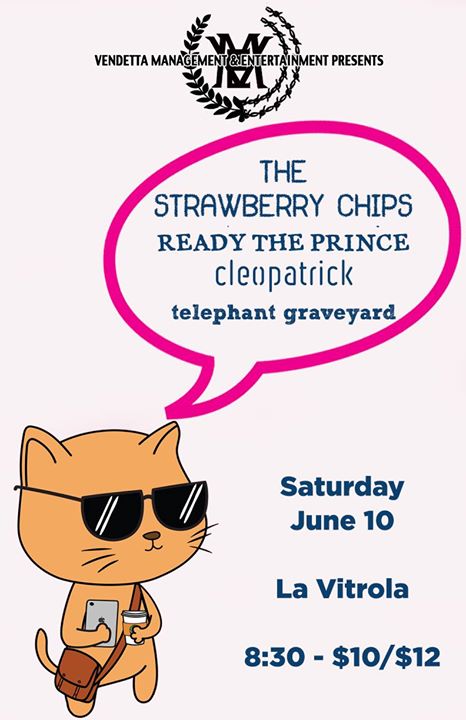 The Strawberry Chips, Ready The Prince, Cleopatrick, +invitees