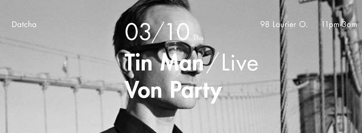 TIN MAN [Live], Von Party at Datcha Thursdays