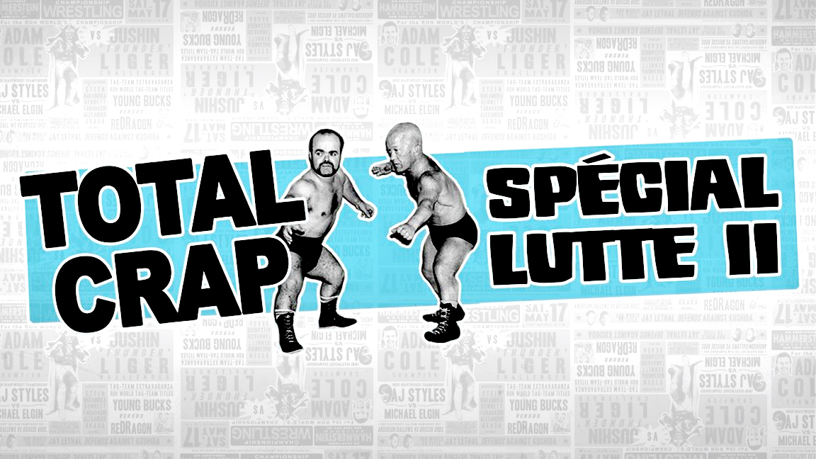 Total Crap - Spécial Lutte 2019