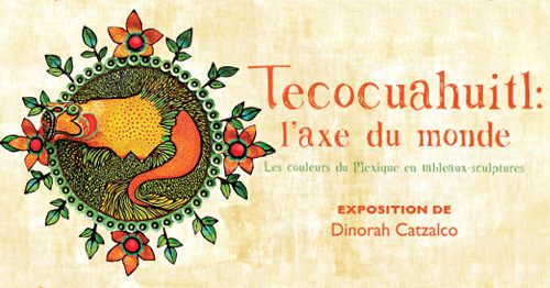 Vernissage - Tecocuahuitl : l'axe du monde