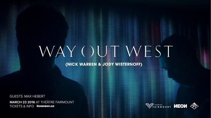 Way Out West LIVE (Nick Warren & Jody Wisternoff) w/ Max Hebert at Théâtre Fairmount