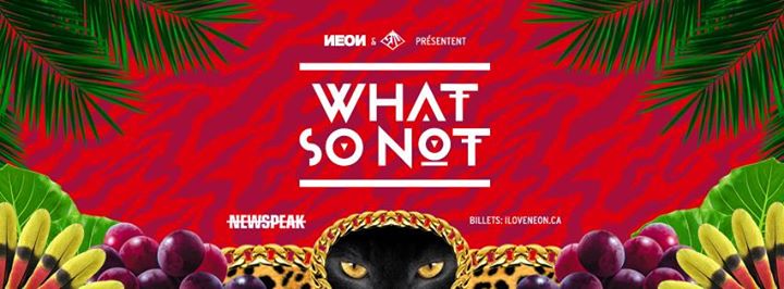 What So Not w/ Internet Daughter, Construct & Tibe - Newspeak