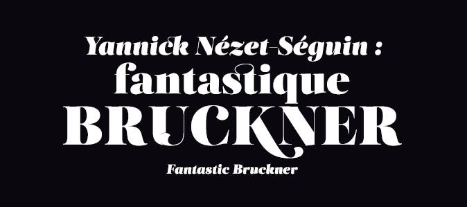 Yannick Nézet-Séguin : Fantastique Bruckner