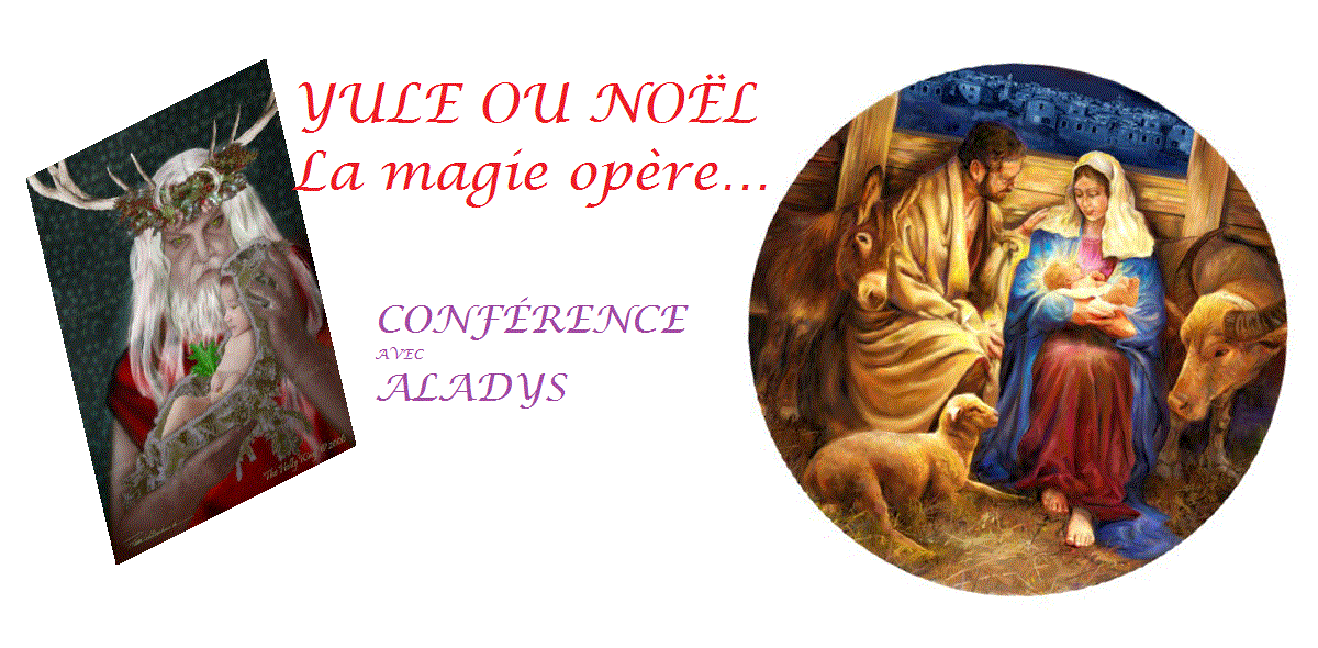 YULE ou NOËL? La Magie opère... Conférence avec Aladys