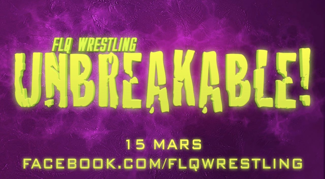 Gala de lutte 'UNBREAKABLE' présenté par la FLQ Wrestling!