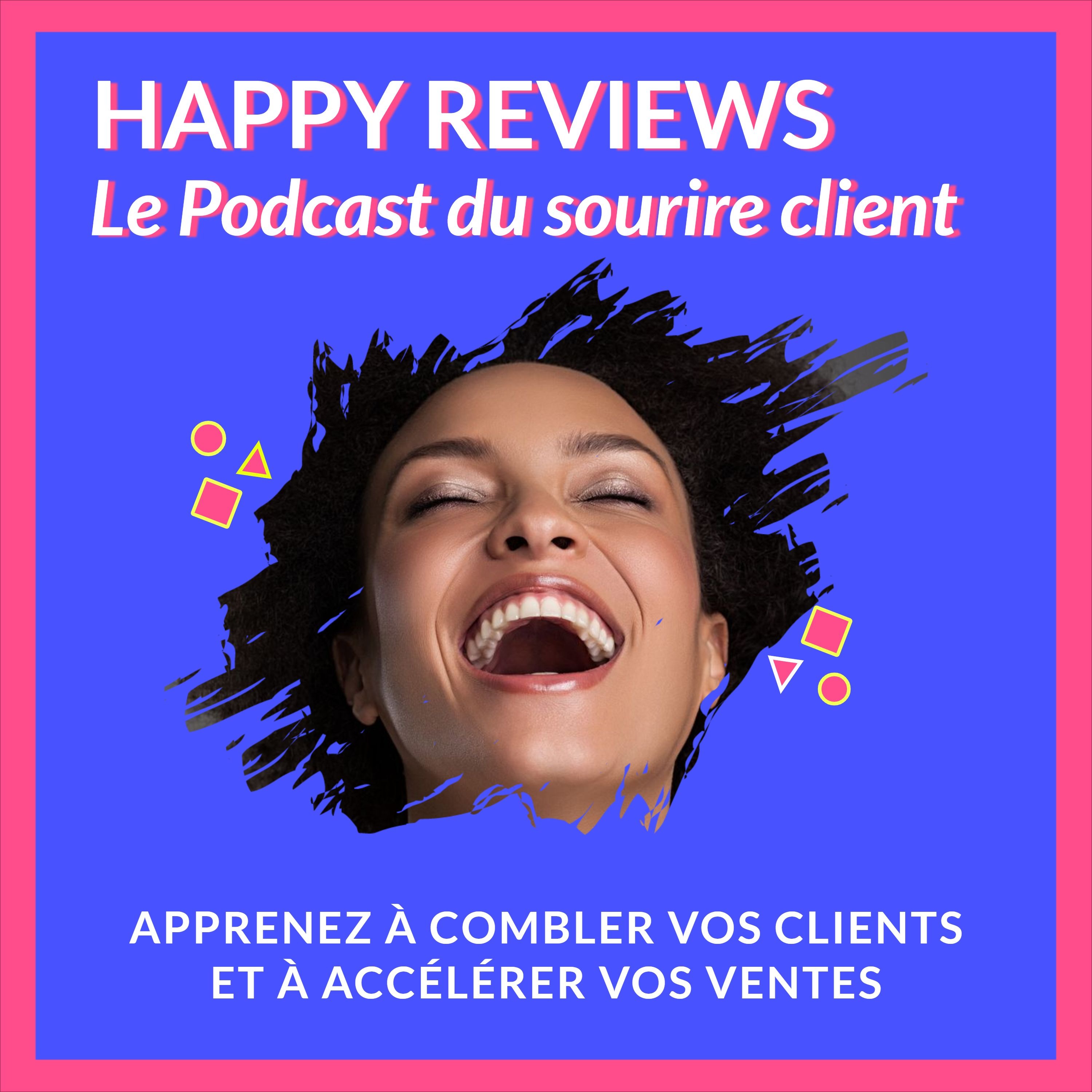 HAPPY REVIEWS : le Podcast du Sourire Client!