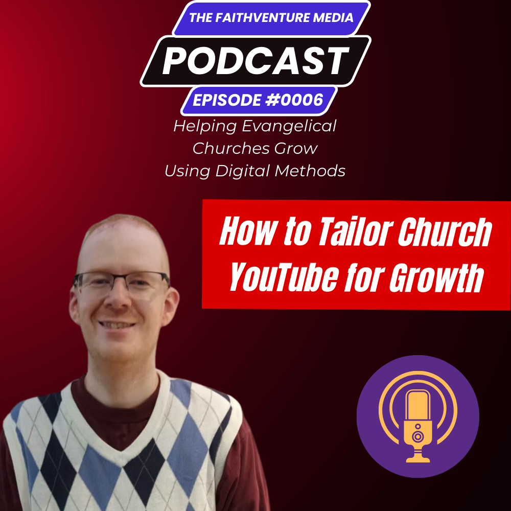 How to Tailor Church YouTube for Growth | The FaithVenture Media Podcast - Episode #0006 episode artwork