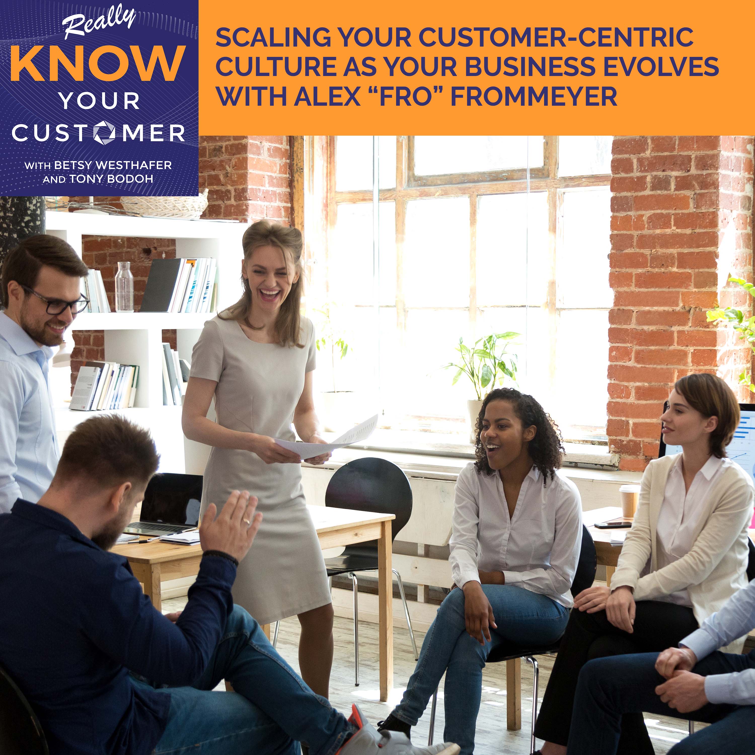 E51 | Scaling Your Customer-Centric Culture As Your Business Evolves With Alex “Fro” Frommeyer