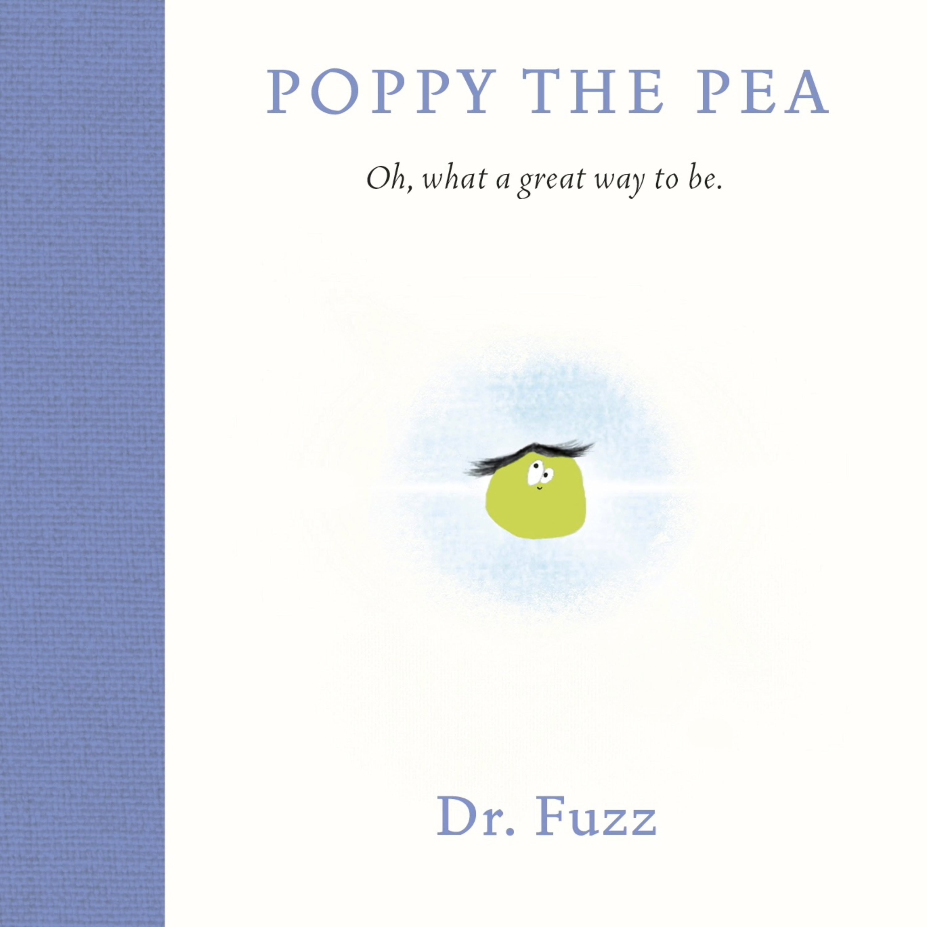Poppy the Pea - Oh, what a great way to be.