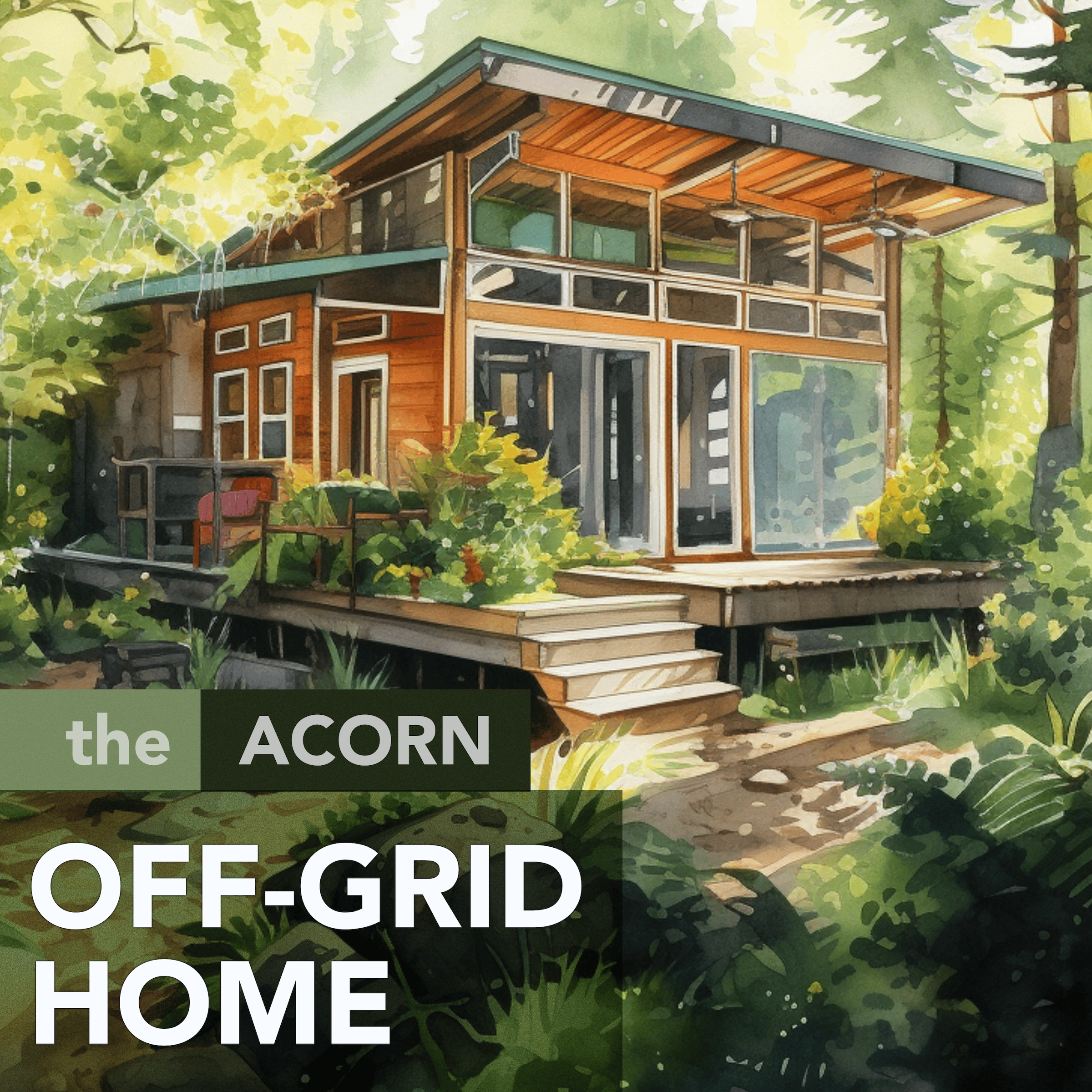 The Acorn Off-Grid Home: A Tiny Guide for Off-Grid Living: 50 Key Steps and Systems