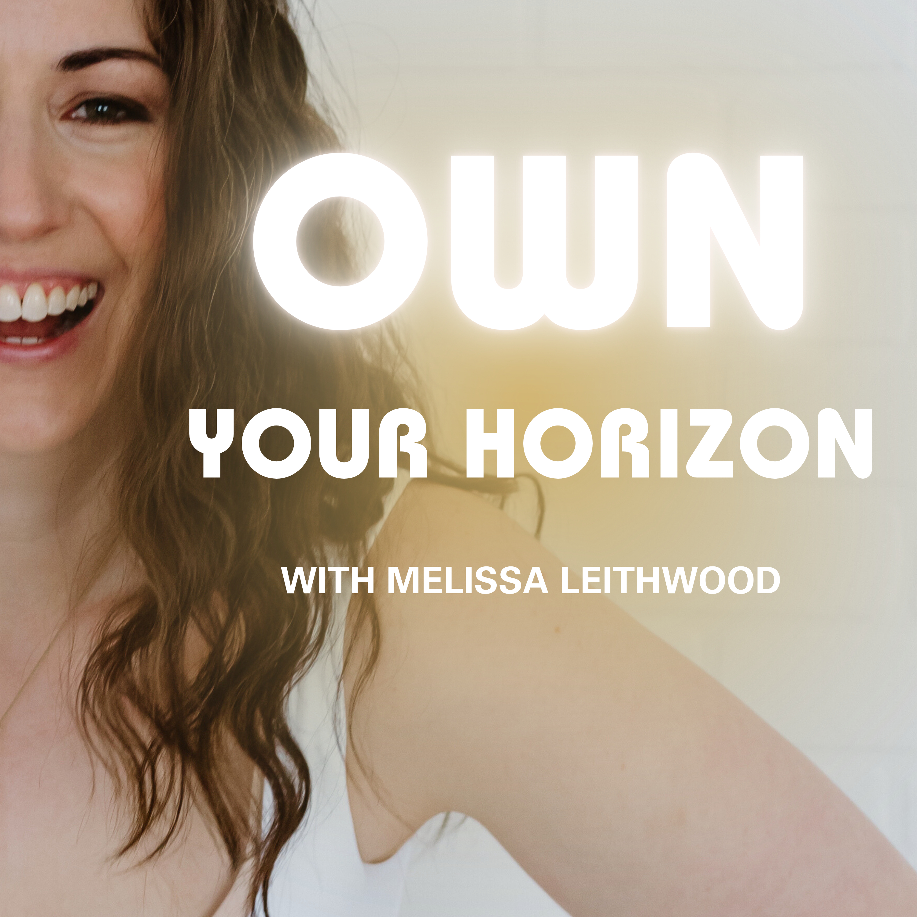 Own Your Horizon with Melissa Leithwood
