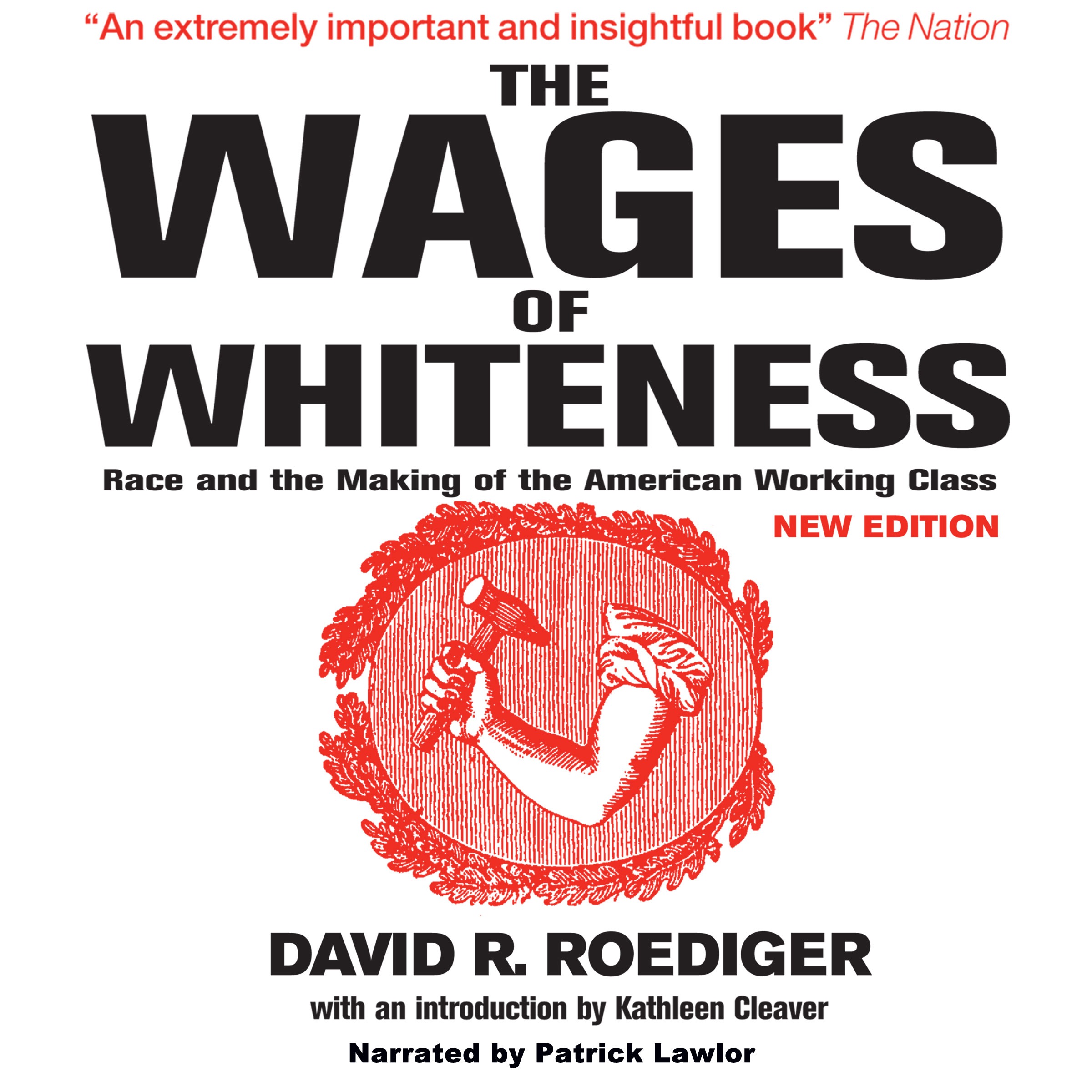 The Wages of Whiteness: Race and the Making of the American Working Class by David R. Roediger